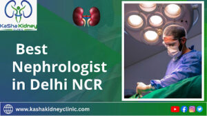 Best Nephrologist in Delhi NCR